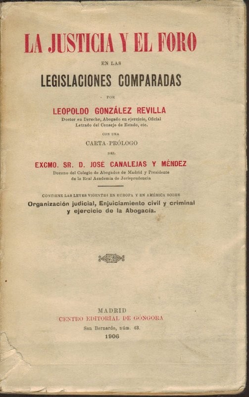 La Justicia y el Foro en las legislaciones comparadas. Con una carta-prólogo de D. José Canalejas y Méndez. Contiene las leyes vigentes en Europa y en América sobre Organización Judicial, Enjuiciamiento Civil y Criminal y ejercicio de la Abogacía.