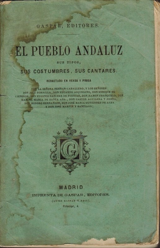 El pueblo andaluz: Sus tipos, sus costumbres, sus cantares. Redactado en verso y prosa por la Sra. Fernan-Caballero, y los Sres. D. José Zorrilla, D. Eduardo Asquerino, D. Enrique de Cisneros, D. Eugeni Sanchez Fuentes, D. Ramón Franquelo, D. Manuel María