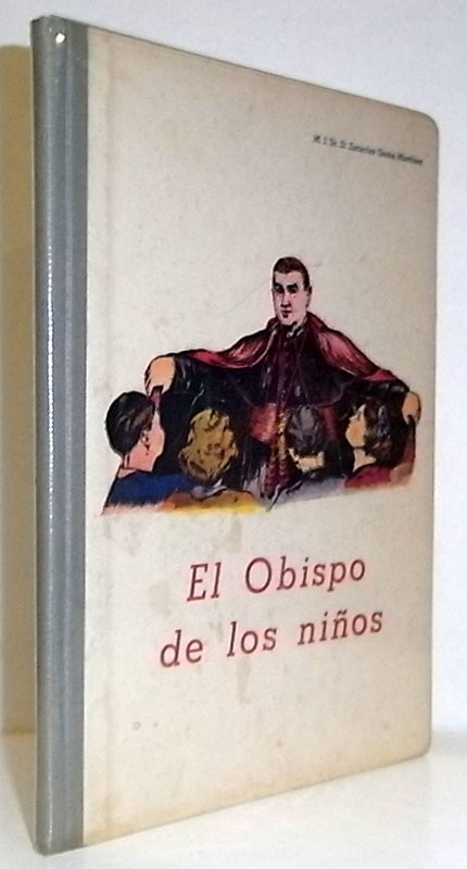 El obispo de los niños. Vida de D. Manuel Gonzalez Garcia, Obispo de Malaga y Palencia. Fundador de los Niños Reparadores