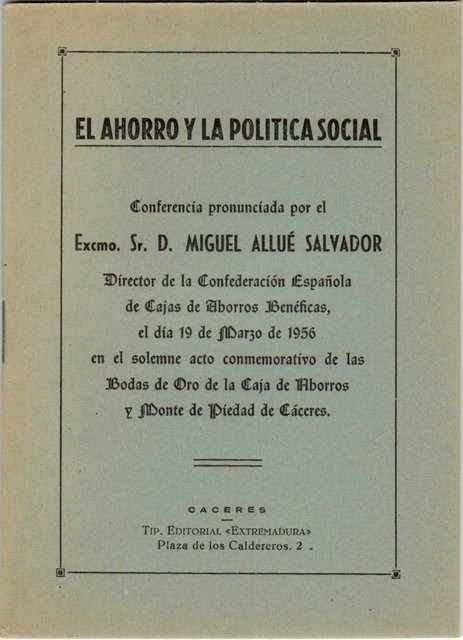 El ahorro y la política social. Conferencia pronunciada en el solemne acto conmemorativo de las Bodas de Oro de la Caja de Ahorros y Monte de Piedad de Cáceres