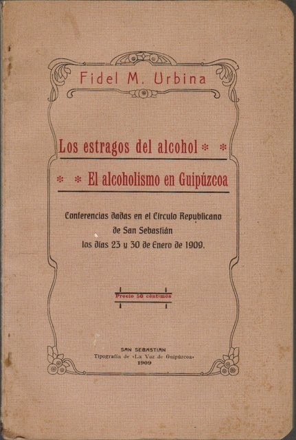 Los estragos del alcohol. El alcoholismo en Gipúzcoa. Conferencias dadas en el Círculo Republicano de San Sebastián los días 25 y 30 de Enero de 1909