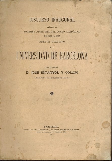 Discurso inaugural leído en la solemne apertura del curso académico de 1907 á 1908 ante el claustro de la Universidad de Barcelona, por el Doctor.../ Tema: Algunas consideraciones sobre el derecho de asociación.