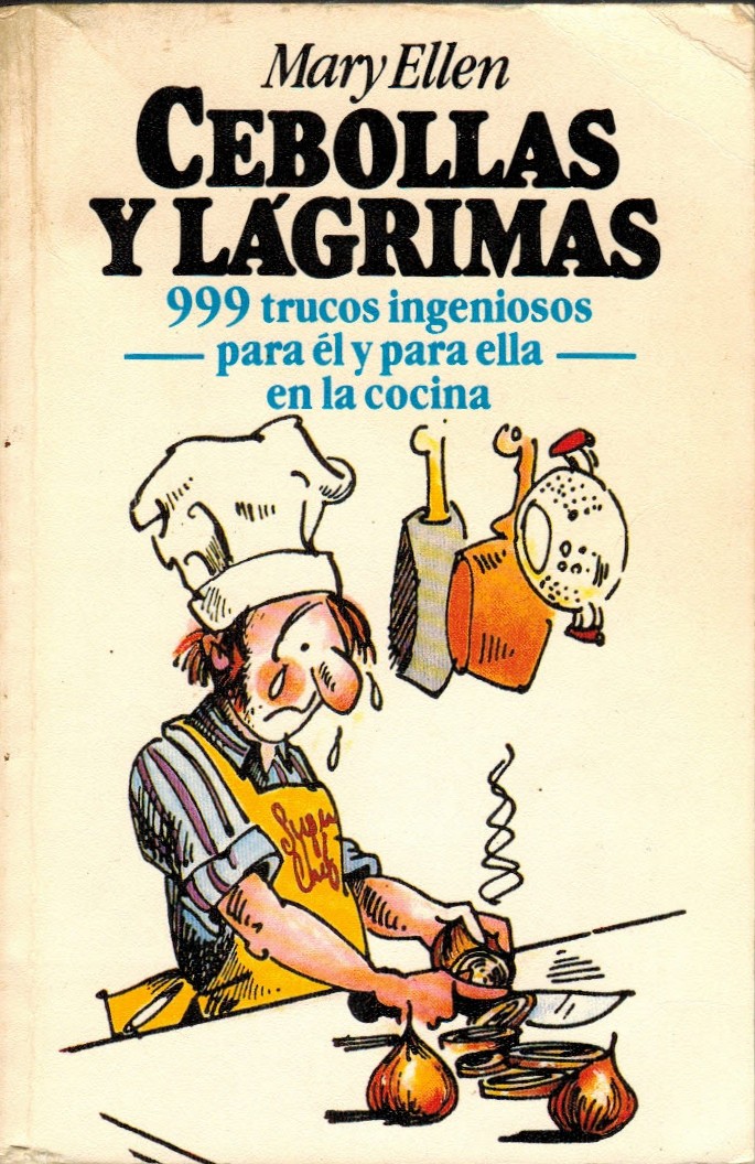 Cebollas y lágrimas. 999 trucos ingeniosos para él y para ella en la cocina