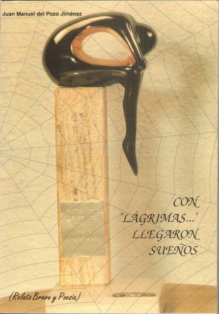 Con lágrimas..." llegaron sueños (Relato breve y poesía)"