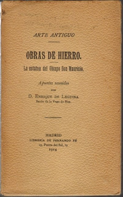 [ARTE ANTIGUO] Obras de hierro. La estatua del Obispo Don Mauricio (Burgos). Apuntes reunidos por D.../, Barón de la Vega de Hoz.