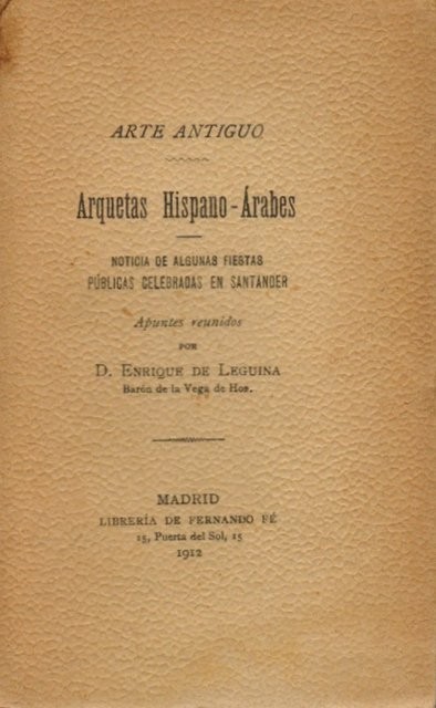 ARTE ANTIGUO I. Arquetas Hispano-Árabes: Cajas-relicarios-arquetas de Oviedo- Santa María de Fitero. Estella - Abarzuza - Huesca. Monasterio del Valle. San Salvador - Astorga - Santiago - Toledo - Huesca - Vich - Silos - Colecciones particulares. II: No