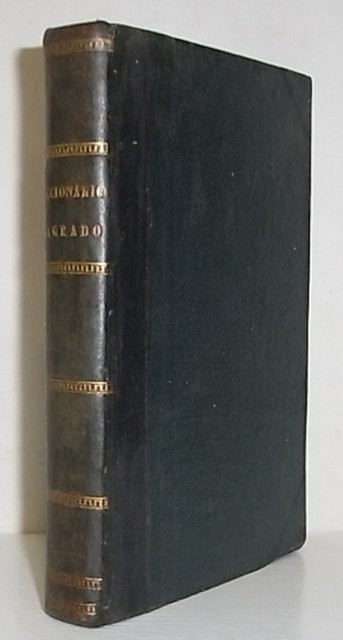 Diccionario Sagrado ó Catálogo histórico alfabético de las personas de que se hace mencion en los Libros del Viejo y Nuevo Testamento, con las citas de los lugares de los mismos Libros.