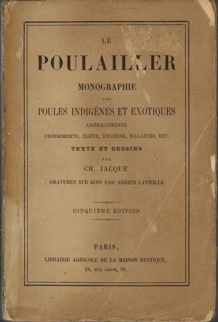Le poulailler. Monographie des poules indigènes et exotiques : aménagements, croisements, éléve, hygiène, maladies, etc. Texte et desins par.../