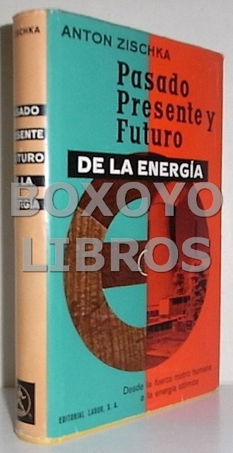 Pasado, presente y futuro de la energía. Desde la fuerza motriz humana a la energía atómica