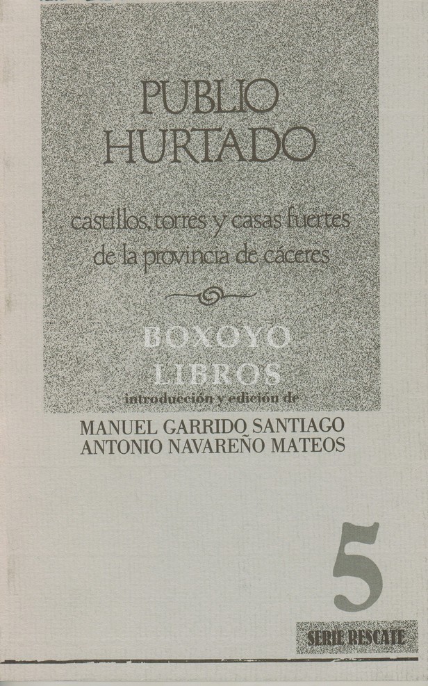 Castillos, torres y casas fuertes de la provincia de Cáceres. Introducción y edición de Manuel Garrido Santiago y Antonio Navareño Mateos