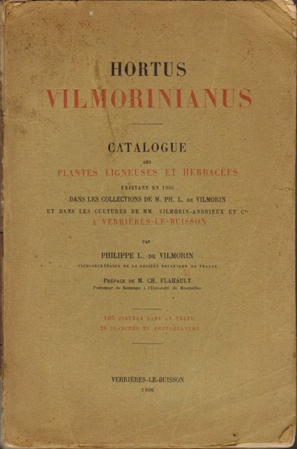Hortus Vilmorinianus. Catalogue des plantes ligneuses et herbacées existant en 1905 dans les collections de M. Ph. L. de Vilmorin et dans les cultures de MM. Vilmorin-Andrieux et Cie à Verrières-le-Buisson. Préface de M. Ch. Flahault