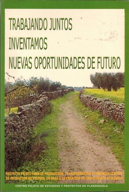 Trabajando juntos inventamos nuevas oportunidades de futuro. Proyecto piloto para la producción, transformación y comercialización de productos silvestres, en aras a la creación de una etiqueta ecológica