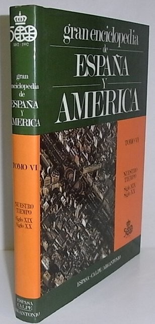 Gran Enciclopedia de España y América. Tomo VI: Nuestro tiempo. Siglos XIX y XX