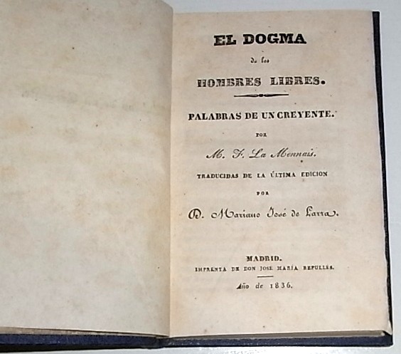El Dogma de los hombres libres. Palabras de un creyente. Por M. F. La Mennais, traducidas de la última edición por D. Mariano José de Larra