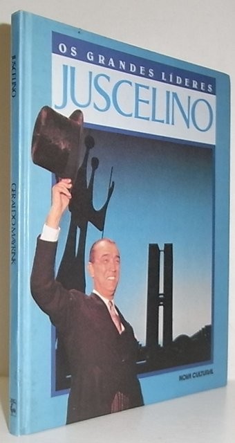 Os Grandes Líderes: Juscelino [Kubitschek de Oliveira]