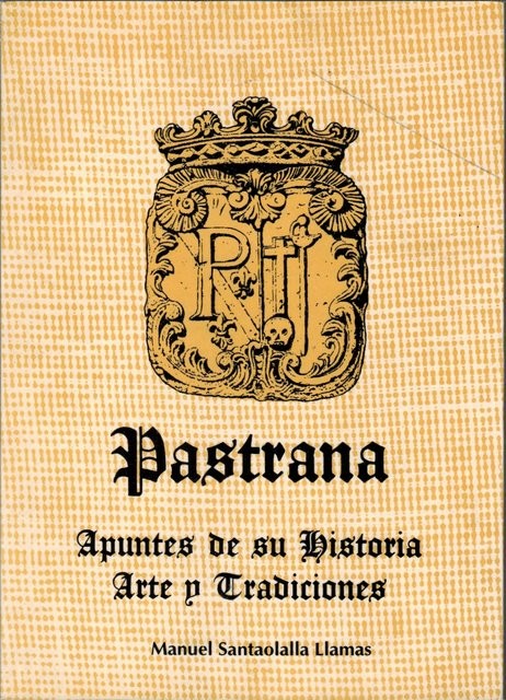 Pastrana. Apuntes de su historia. Arte y tradiciones