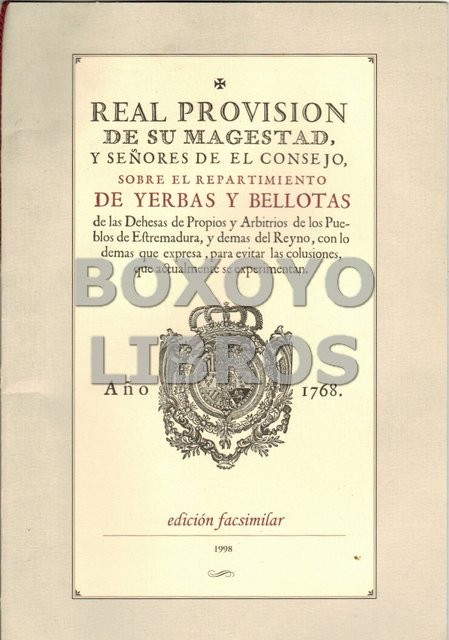 Real Provisión de S.M. y señores del Consejo sobre el repartimiento de yerbas y bellotas de las Dehesas de Propios y Arbitrios de los Pueblos de Extremadura, y demás del Reyno, con lo demás que expresa, para evitar colusiones que actualmente se experimen