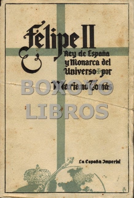 Felipe II, rey de España y monarca del universo.