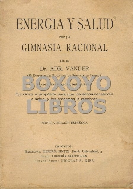 Energía y salud por la gimnasia racional. Por el Dr./... (Ex Director del Sanatorio de Fisiatría de Leipzig)