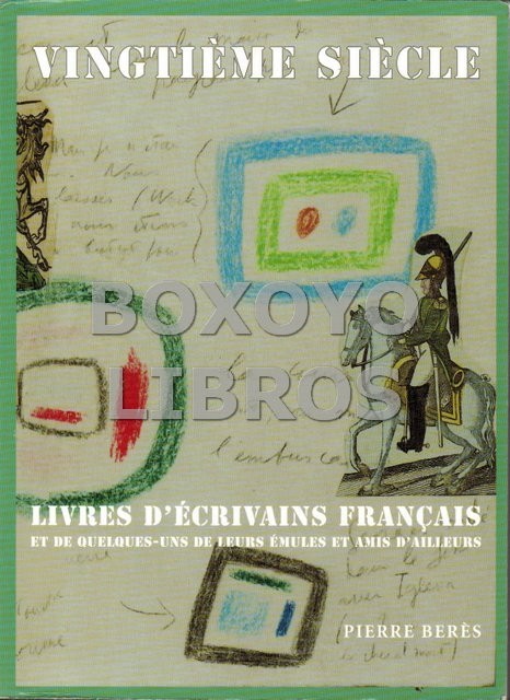 Vingtième siècle. livres d’écrivains français et de quelques-uns de leurs émules et amis d’ailleurs