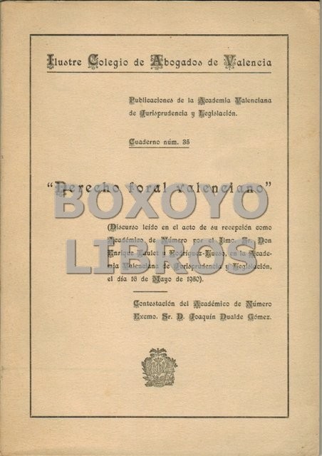 Colegio de Abogados de Valencia. Publicaciones de la Academia Valenciana de Jurisprudencia y Legislación. Cuaderno nº. 35. Discurso leído en el acto de su recepción como Académico de Número por el Ilmo. Sr. Don.../, en la Academia Valenciana de Jurisprude