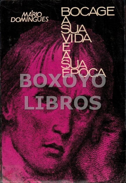Bocage. A sua vida e a sua época. Evocaçao historica