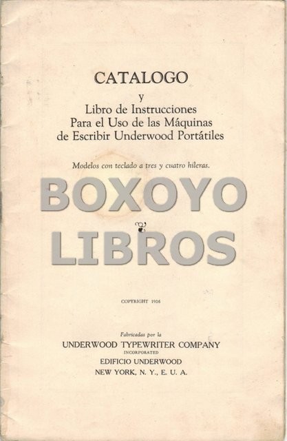 Catálogo y Libro de instrucciones Para el Uso de las Máquinas de Escribir Underwood Portátiles. Modelos con teclados a tres y cuatro hileras. Fabricadas por la Underwood Typewriter Company Inc.