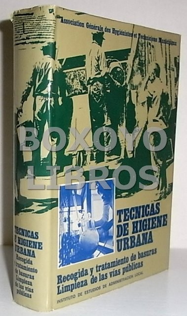 Técnicas de higiene urbana. Recogida y tratamiento de basuras. Limpieza de las vías públicas. Prólogo de André Herzog