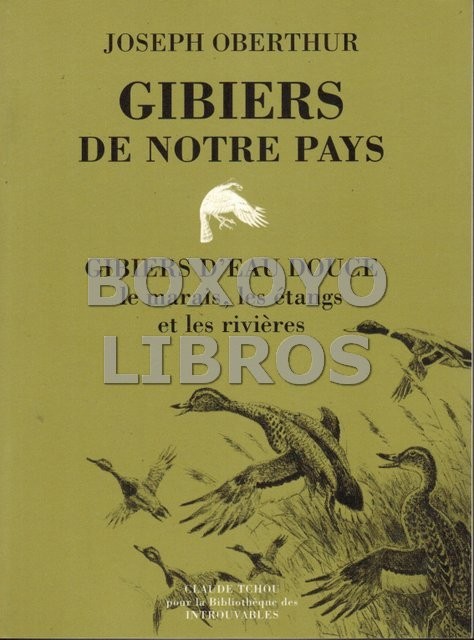 Gibiers de notre pays. Gibiers d'eau douce, le marais, les étangs et les rivières