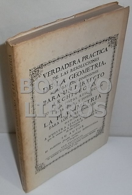 Verdadera Práctica de las resoluciones de la Geometría, sobre las tres dimensiones para un perfecto architecto, con una total resolución para medir, y dividir la planimetría de los agrimensores...Su autor, el maestro, /...El Peregrino""
