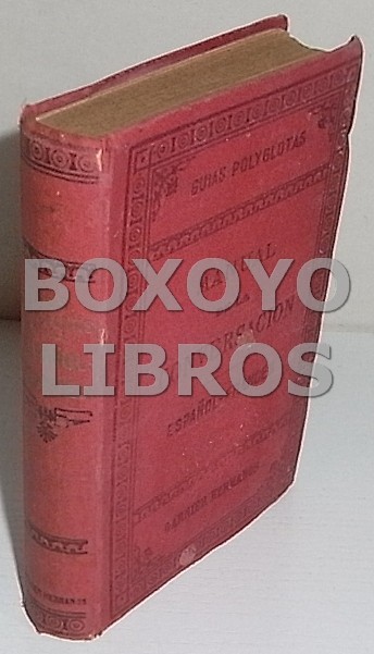 Manual de la conversación Español-Francés y del estilo epistolar para el uso de los viajeros y de la juventud en las escuelas.