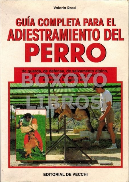Guía completa para el adiestramiento del perro de guarda, de defensa, de salvamento en el agua, etc...