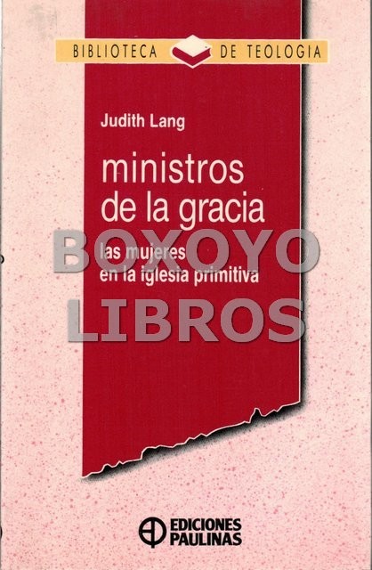 Ministros de la gracia. Las mujeres en la iglesia primitiva