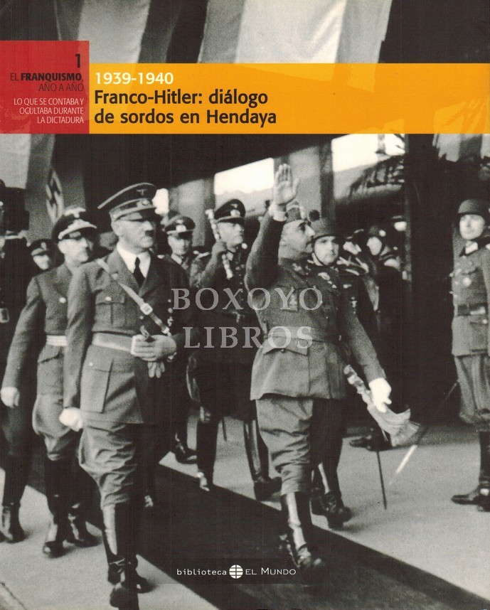 El franquismo año a año 1. 1939-1940. Franco-Hitler: diálogo de sordos en Hendaya