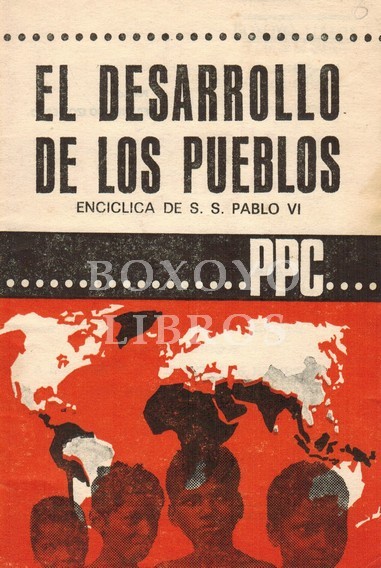 El desarrollo de los pueblos. Encíclica de SS. Pablo VI a los obispos, a los sacerdotes, a los religiosos, a los fieles y a todos los hombres de buena voluntad