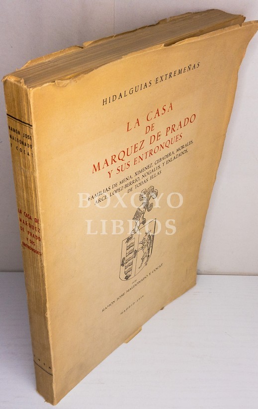 HIDALGUÍAS EXTREMEÑAS. La casa de Márquez de Prado y sus entronques. Familias de Mena, Ximénez, Cebadera, Morales, Arce, López-Berrio,Nogales y enlazados, de todas ellas