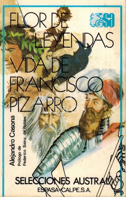Flor de leyendas/ Vida de Francisco Pizarro. Prólogo de Federico Sainz de Robles. Ilustraciones de Rivero Gil y Lázaro-Salazar