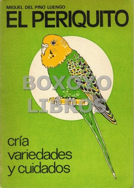El periquito. Cría, variedades y cuidados