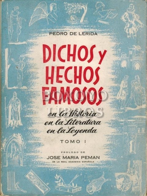 Dichos y hechos famosos en la Historia, en la Literatura, en la Leyenda. Tomo I.  Prólogo de José Mª Pemán