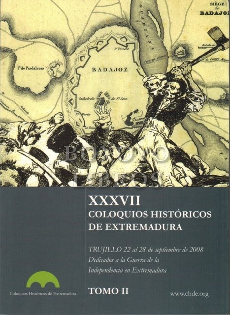 XXXVII Coloquios Históricos de Extremadura. Dedicados a la Guerra de la Independencia en Extremdura. Trujillo del 22 al 28 de septiembre de 2008. Tomo II
