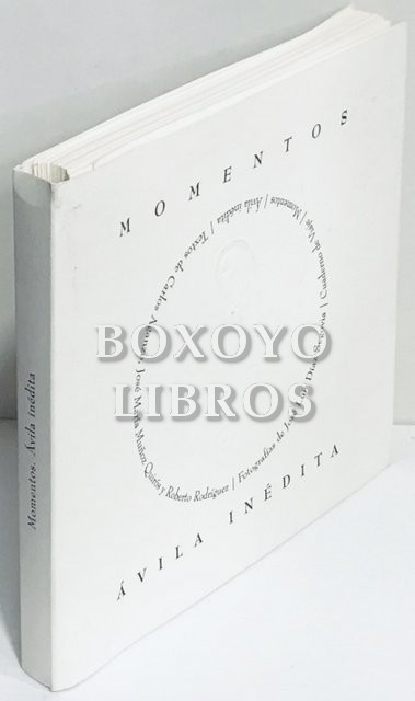 Momentos/ Ávila inédita. Fotografías de José Luis Díaz Segovia. Textos de Carlos Aganzo, José Mª Muñoz Quirós y Roberto Rodríguez