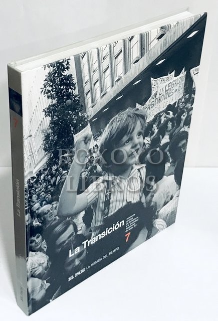 La mirada del tiempo 7. Memoria gráfica de la historia y la sociedad españolas en el siglo XX. La transición. Prólogo de Juan Luis Cebrián. Comentarios de Juan Eslava Galán