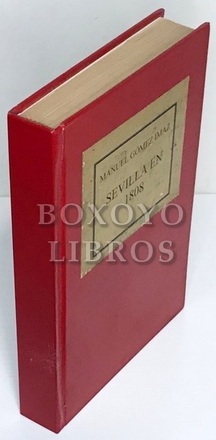 Sevilla en 1808. Servicios patrióticos de la Suprema Junta en 1808 y relaciones hasta ahora inéditas de los regimientos creados por ella...por Don.../ . Obra impresa por acuerdo y á expensas de la Real Academia de Buenas Letras de Sevilla para conmemorar 