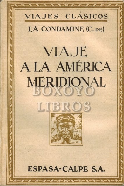 Relación abreviada de un viaje hecho por el interior de América Meridional, desde la costa del Mar del Sur hasta las costas del Brasil y de la Guayana, siguiendo el curso del río de las Amazonas.