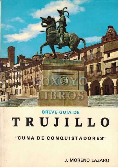 Breve guía de Trujillo Cuna de conquistadores""