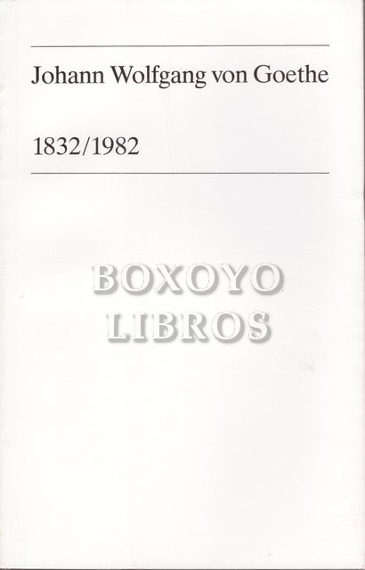 Johann Wolfgang von Goethe (1832-1982). Ein biographischer Essay