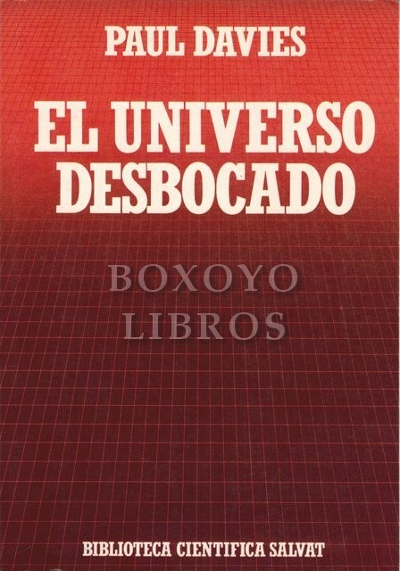 El Universo desbocado. Del Big Bang a la catástrofe final