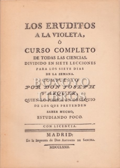 Los eruditos a la violeta o curso completo de todas las ciencias, dividido en siete lecciones para los siete díasde la semana. Introducción de Miguel Ángel Vázquez Medel