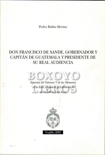Don Francisco de Sande, Gobernador y Capitán de Guatemala y Presidente de su Real Audiencia