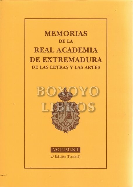 Memorias de la Real Academia de Extremadura de las Letras y de las Artes. Volumen I